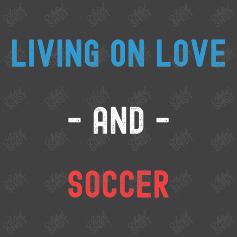 Living On Love And Soccer Lightweight Vintage T-shirt | Artistshot