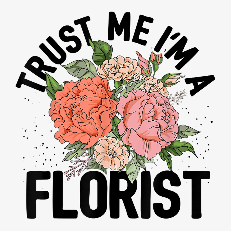 Trust Me I'm A Florist Gardening Botanical Flowers Plants T Shirt Ladies Fitted T-Shirt by cm-arts | Artistshot