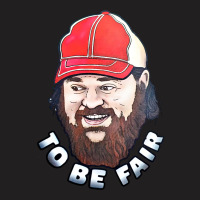 To Be Fair T-shirt | Artistshot