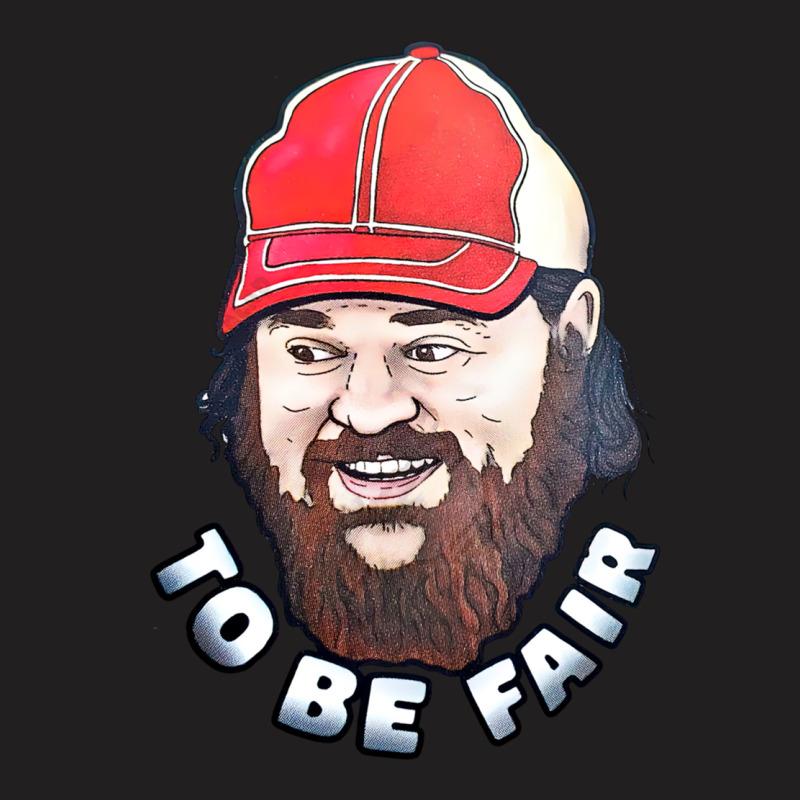 To Be Fair T-shirt | Artistshot