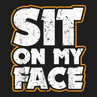 Sit On My Face Oral Sex Kinky Fetish Bdsm Eat Ass Classic T-shirt | Artistshot