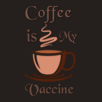 Coffee Is My Vaccine 1 Tank Top | Artistshot