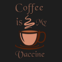 Coffee Is My Vaccine 1 Classic T-shirt | Artistshot