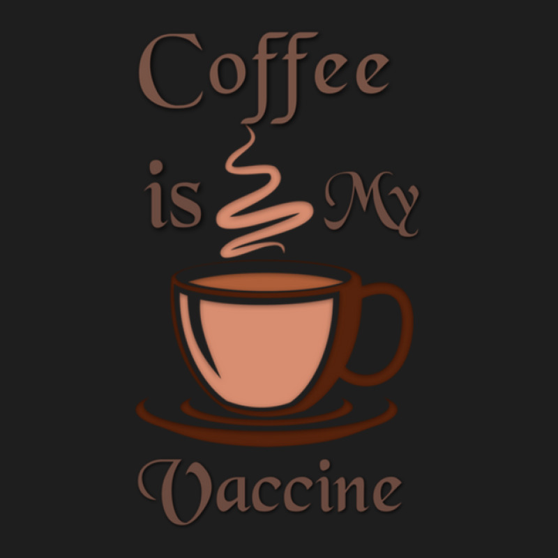 Coffee Is My Vaccine 1 Classic T-shirt by cm-arts | Artistshot