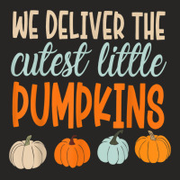 We Deliver The Cutest Little Pumpkins Labor And Delivery T Shirt Ladies Fitted T-shirt | Artistshot