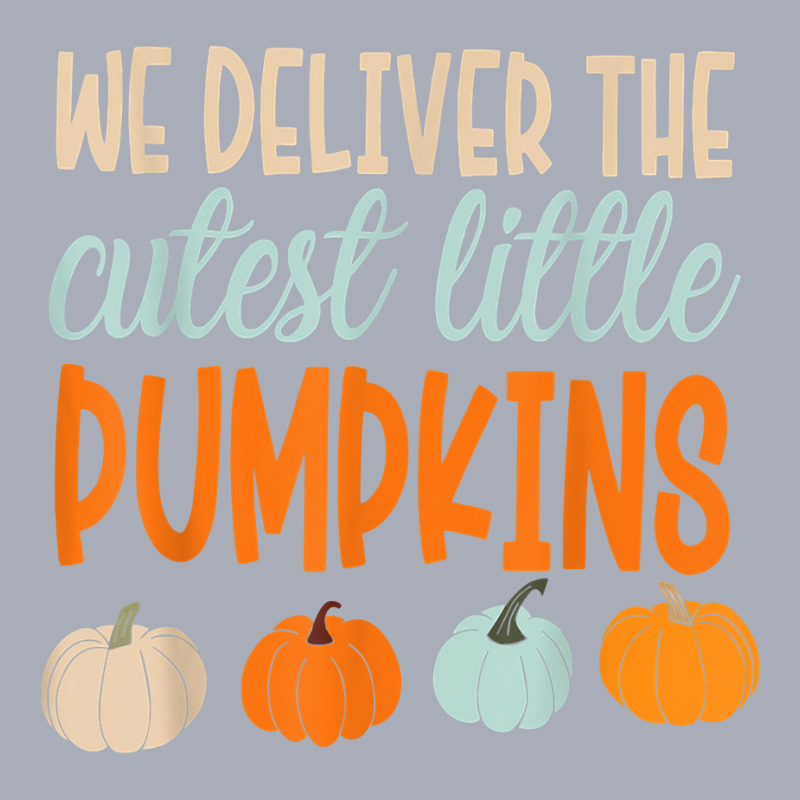 We Deliver The Cutest Little Pumpkins Labor And Delivery T Shirt Tank Dress by cm-arts | Artistshot