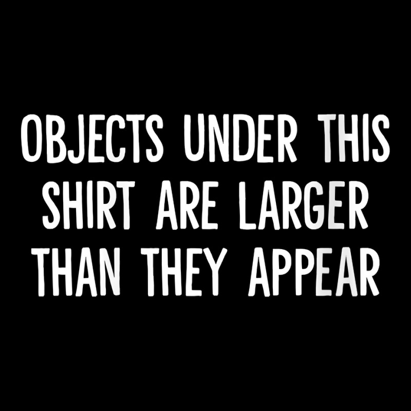 Womens Objects Under This Shirt Are Larger Than They Appear V Neck T S Toddler Sweatshirt | Artistshot