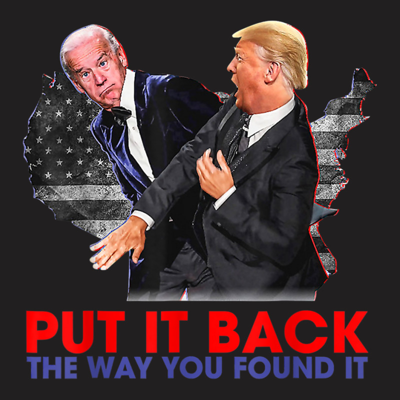 Put It Back The Way You Found It Funny Trump Slap Anti Biden T-shirt | Artistshot