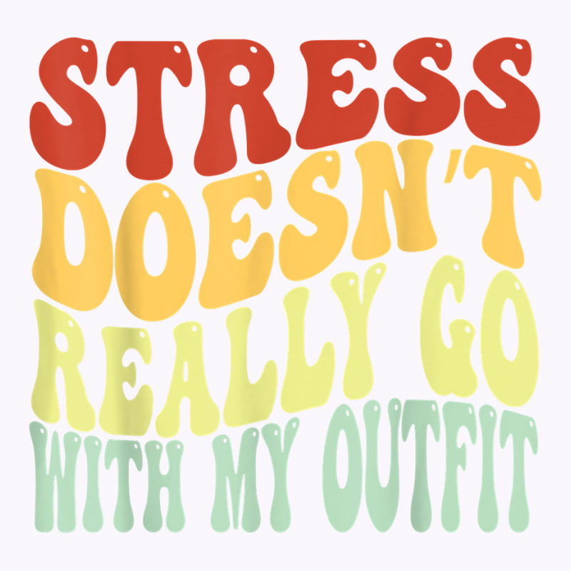 Stress Doesn't Really Go With My Outfit Positive Message T Shirt Tank Top | Artistshot