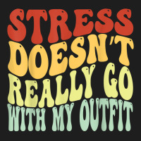 Stress Doesn't Really Go With My Outfit Positive Message T Shirt Classic T-shirt | Artistshot