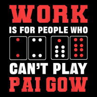 Work Is For People Who Can't Play Pai Gow Dominoes T Shirt Adjustable Cap | Artistshot