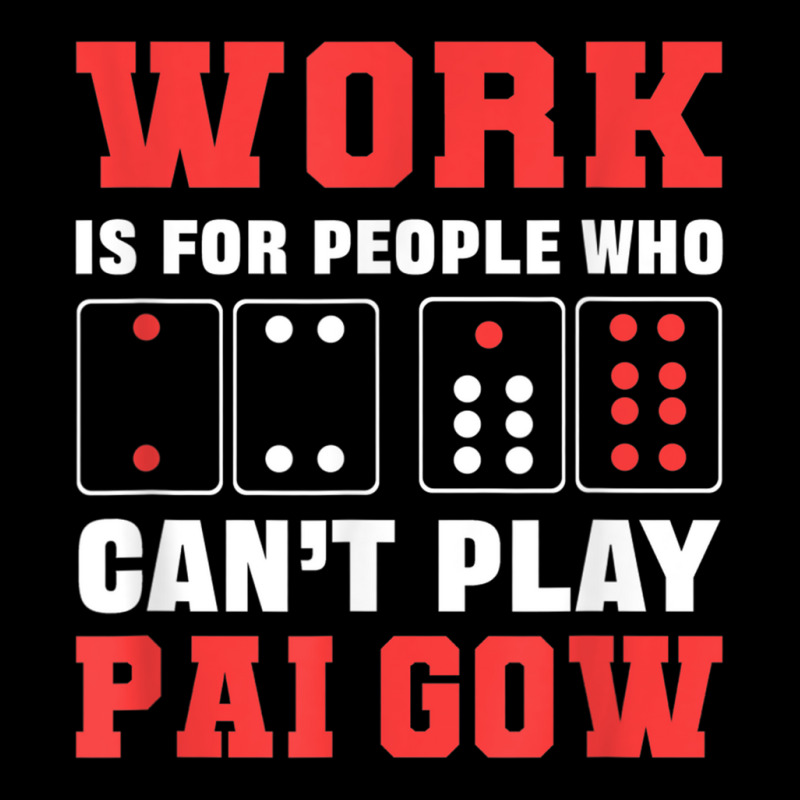 Work Is For People Who Can't Play Pai Gow Dominoes T Shirt Adjustable Cap by buske | Artistshot