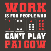 Work Is For People Who Can't Play Pai Gow Dominoes T Shirt Bucket Hat | Artistshot