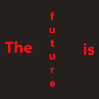 The Future Is Tank Top | Artistshot