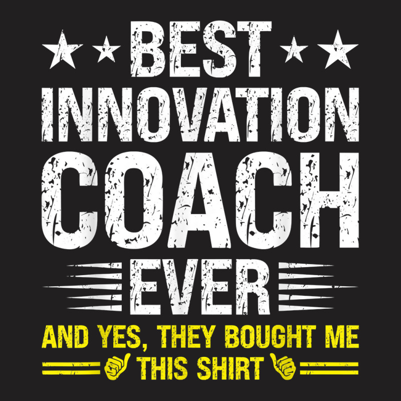 Best Innovation Coach Ever Funny Innovation Coach Humor T Shirt T-Shirt by cm-arts | Artistshot