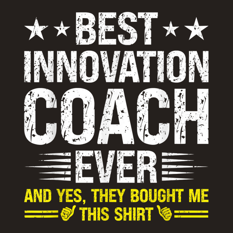 Best Innovation Coach Ever Funny Innovation Coach Humor T Shirt Tank Top by cm-arts | Artistshot