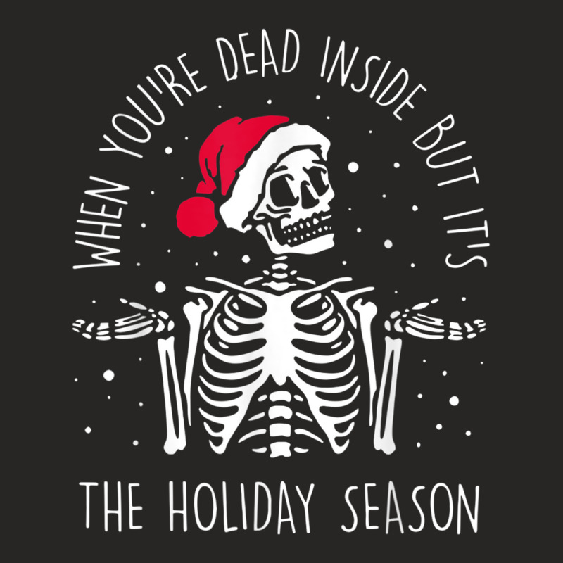 Skeleton When Youre Dead Inside But Its The Holiday Season Ladies Fitted T-Shirt by StaceyKerry | Artistshot