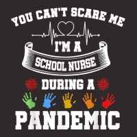 You Can't Scare Me I'm A School Nurse During A Pandemic T Shirt Racerback Tank | Artistshot