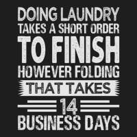 Doing Laundry Takes A Short Order To Finish   Funny Long Sleeve T Shir Classic T-shirt | Artistshot