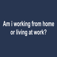 Am I Working From Home Or Living At Work Premium T Shirt Men Denim Jacket | Artistshot