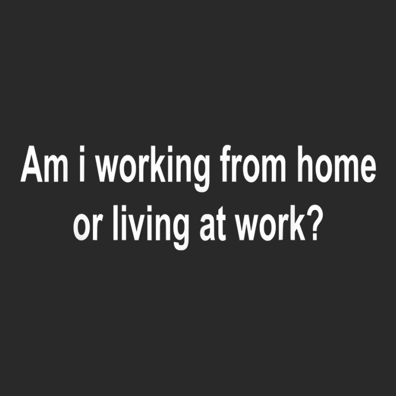 Am I Working From Home Or Living At Work T Shirt Toddler T-shirt by cm-arts | Artistshot