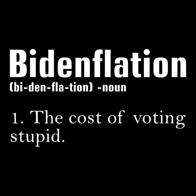custom-bidenflation-the-cost-of-voting-stupid-definition-anti-biden