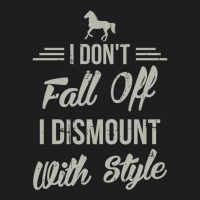 I Dont Fall Off I Dismount With Style Funny Horse Classic T-shirt | Artistshot