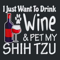 Shih Tzu Gifts Just W.ant To Drink Wine Pet My Shih Tzu Crewneck Sweatshirt | Artistshot