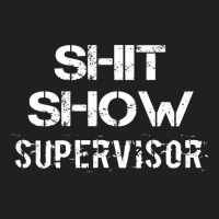 Shit Show Supervisor Funny Mom B.oss Manager Teacher Gift T-shirt | Artistshot