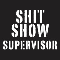 Shit Show Supervisor T-shirt | Artistshot