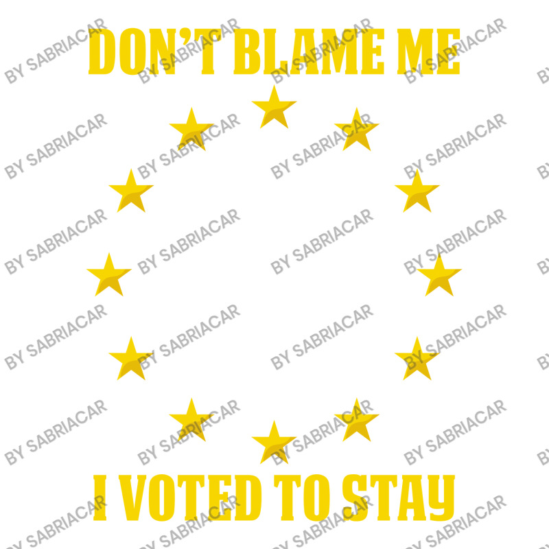 Dont Blame Me I Voted To Stay  Eu Stars Sticker | Artistshot