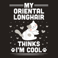 My Oriental Longhair Cat Thinks I'm Cool Funny T Shirt Tank Top | Artistshot