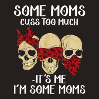 Skull Somes Moms Cuss Too Much Mother's Day Tank Top | Artistshot