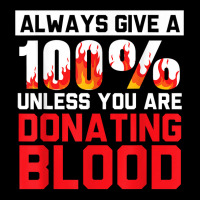 Always Give Your 100 Unless You're Donating Blood T Shirt Graphic Youth T-shirt | Artistshot