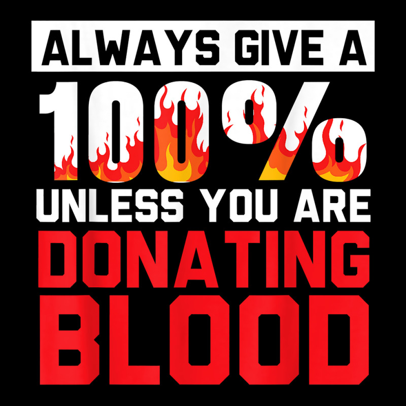 Always Give Your 100 Unless You're Donating Blood T Shirt Graphic Youth T-shirt by alishia3asa | Artistshot