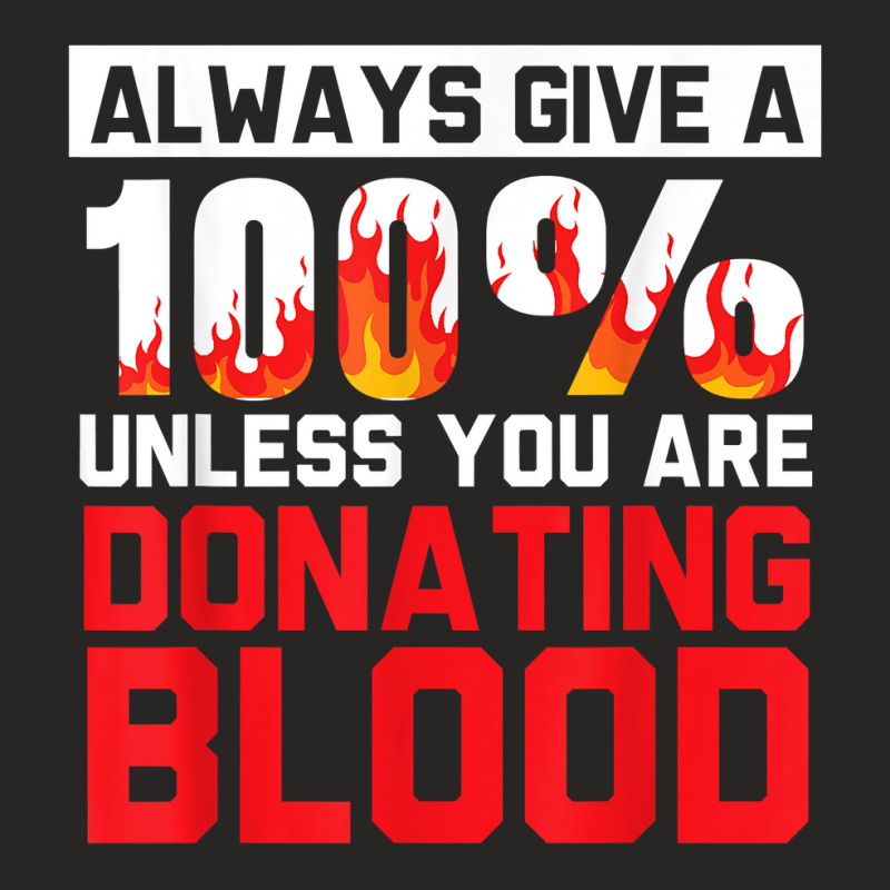 Always Give Your 100 Unless You're Donating Blood T Shirt Ladies Fitted T-Shirt by alishia3asa | Artistshot