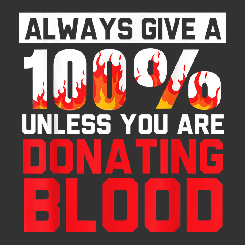 Always Give Your 100 Unless You're Donating Blood T Shirt Baby Bodysuit by alishia3asa | Artistshot