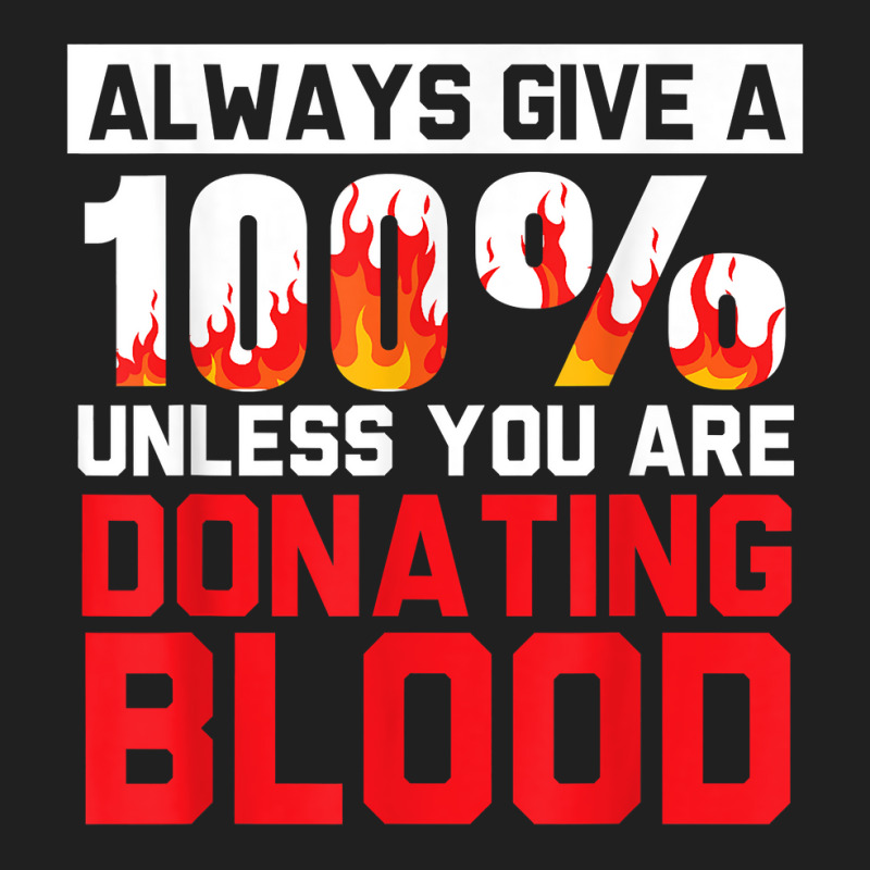 Always Give Your 100 Unless You're Donating Blood T Shirt Ladies Polo Shirt by alishia3asa | Artistshot