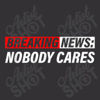 Breaking News, Nobody Cares Vintage Short | Artistshot