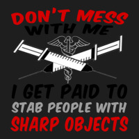 Don_t Mess With Me. I Get Paid To Stab People With Sharp Objects Relax Classic T-shirt | Artistshot