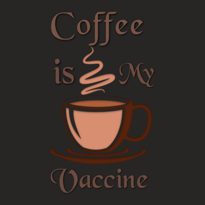 Coffee Is My Vaccine 1 Ladies Fitted T-Shirt by SaraSchneider | Artistshot