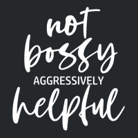 I’m Not Bossy I’m Aggressively Helpful Funny Quote Boss Gift Sweat Crewneck Sweatshirt | Artistshot