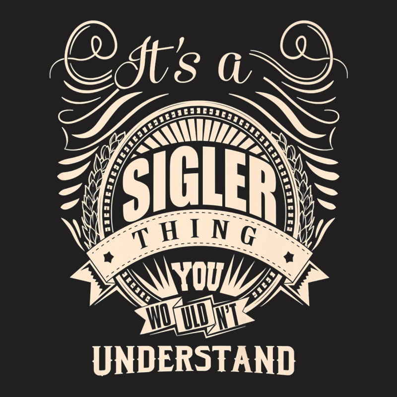 It's A Sigler Thing You Wouldn't Understand Gifts Premium T Shirt T-shirt | Artistshot