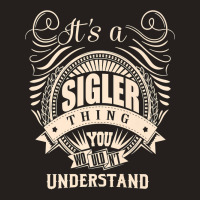 It's A Sigler Thing You Wouldn't Understand Gifts Premium T Shirt Tank Top | Artistshot