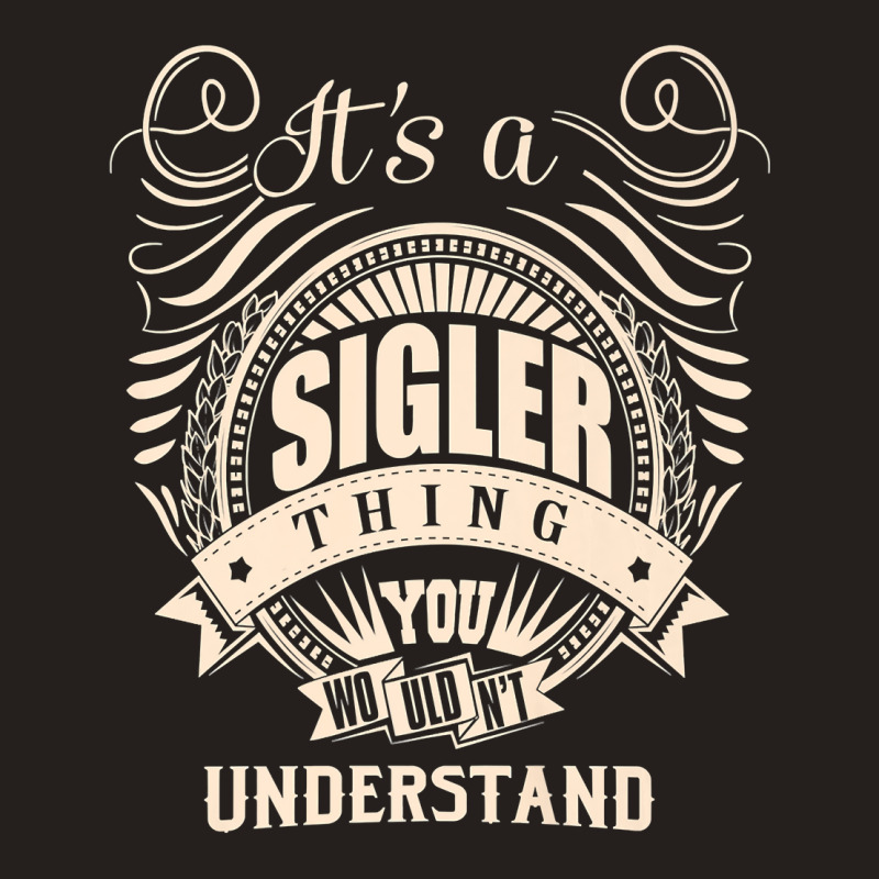 It's A Sigler Thing You Wouldn't Understand Gifts Premium T Shirt Tank Top | Artistshot