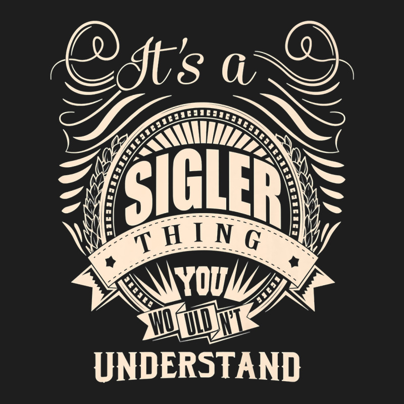 It's A Sigler Thing You Wouldn't Understand Gifts Premium T Shirt Classic T-shirt | Artistshot