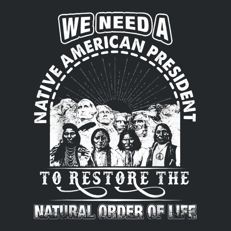 We Need A Native American President To Restore T Shirt Crewneck Sweatshirt by cm-arts | Artistshot