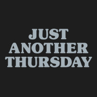 Thursday Just Another Thursday Days Of The Week Daily Series Pullover Classic T-shirt | Artistshot