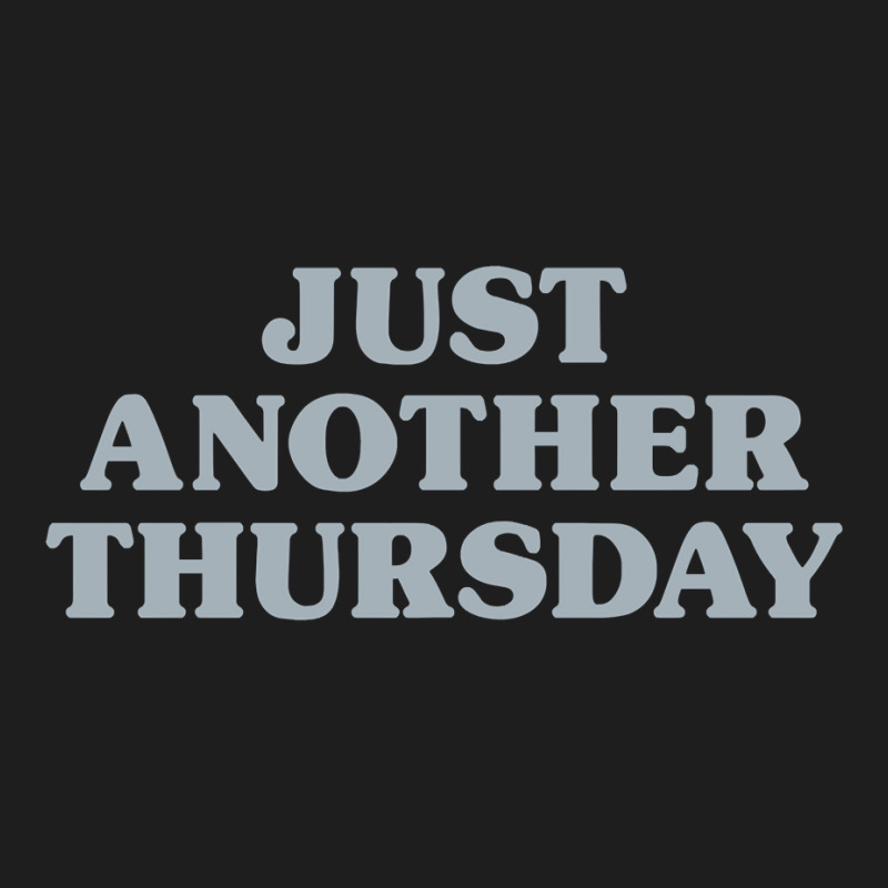 Thursday Just Another Thursday Days Of The Week Daily Series Pullover Classic T-shirt | Artistshot