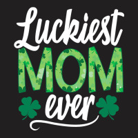 Luckiest Mom Ever Matching St Patty's Day Shirt For Women T Shirt T-shirt | Artistshot